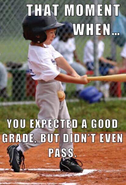baseball memes funny - That Moment When... You Expected A Good Grade, But Didn'T Even Pass.
