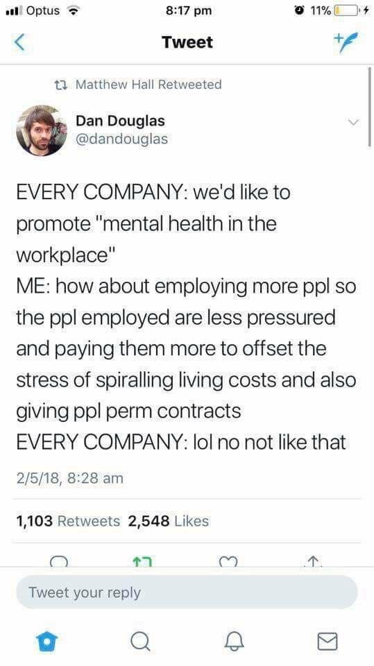 screenshot - 11 Optus O 11% O4 Tweet 12 Matthew Hall Retweeted Dan Douglas Every Company we'd to promote "mental health in the workplace" Me how about employing more ppl so the ppl employed are less pressured and paying them more to offset the stress of s