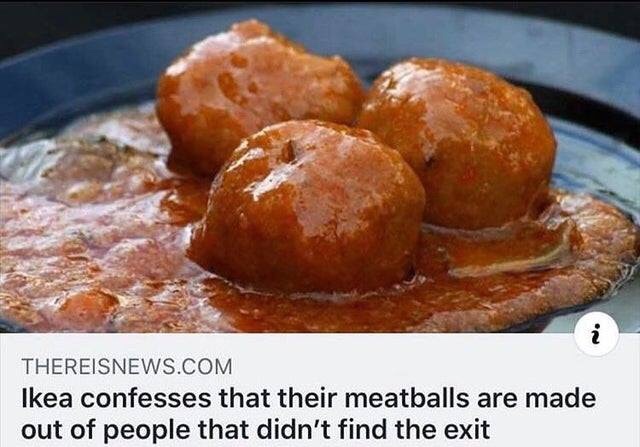 Thereisnews.Com Ikea confesses that their meatballs are made out of people that didn't find the exit