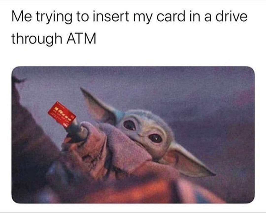 baby yoda olive meme - Me trying to insert my card in a drive through Atm