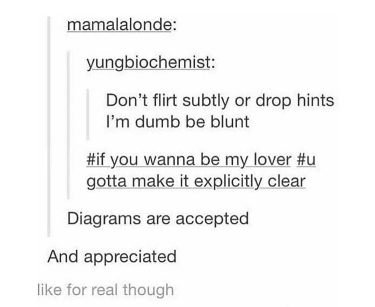 chemistry more like chemystery - mamalalonde yungbiochemist Don't flirt subtly or drop hints I'm dumb be blunt you wanna be my lover gotta make it explicitly clear Diagrams are accepted And appreciated for real though