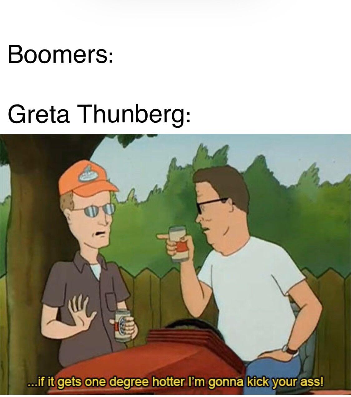 bill nye 2019 meme - Boomers Greta Thunberg ...if it gets one degree hotter I'm gonna kick your ass!