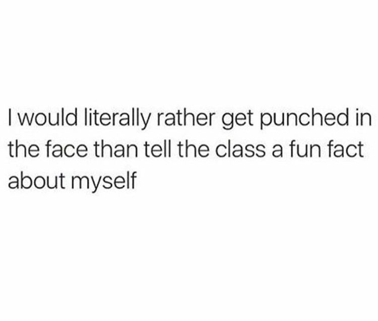 senior quotes for instagram - I would literally rather get punched in the face than tell the class a fun fact about myself