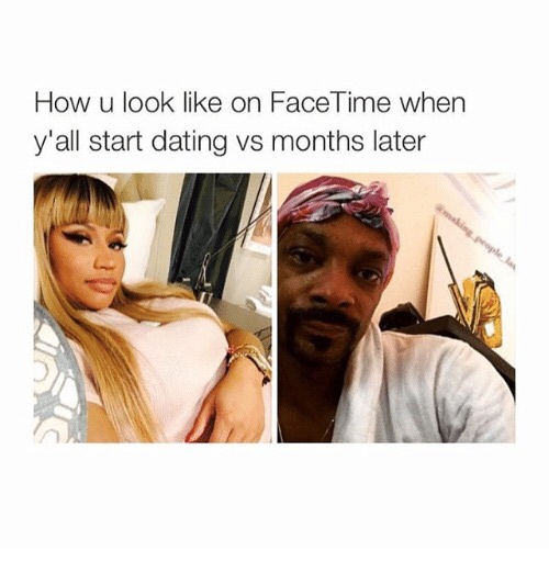 facetime date meme - How u look on Face Time when y'all start dating vs months later