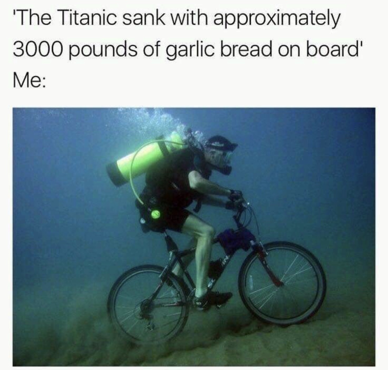 titanic dank memes - 'The Titanic sank with approximately 3000 pounds of garlic bread on board" Me