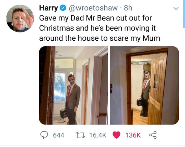 presentation - Harry 8h Gave my Dad Mr Bean cut out for Christmas and he's been moving it around the house to scare my Mum 9 644 Cz 8