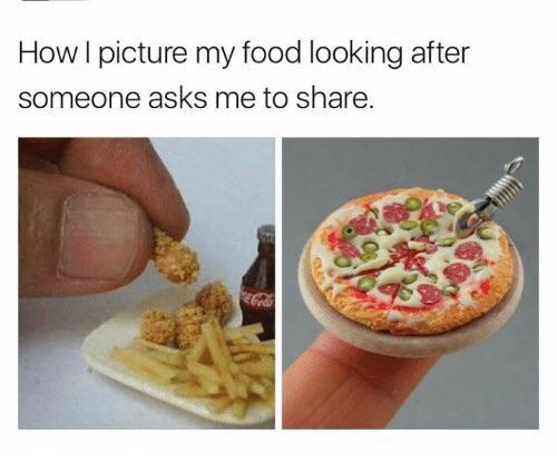 funny food memes - How I picture my food looking after someone asks me to .