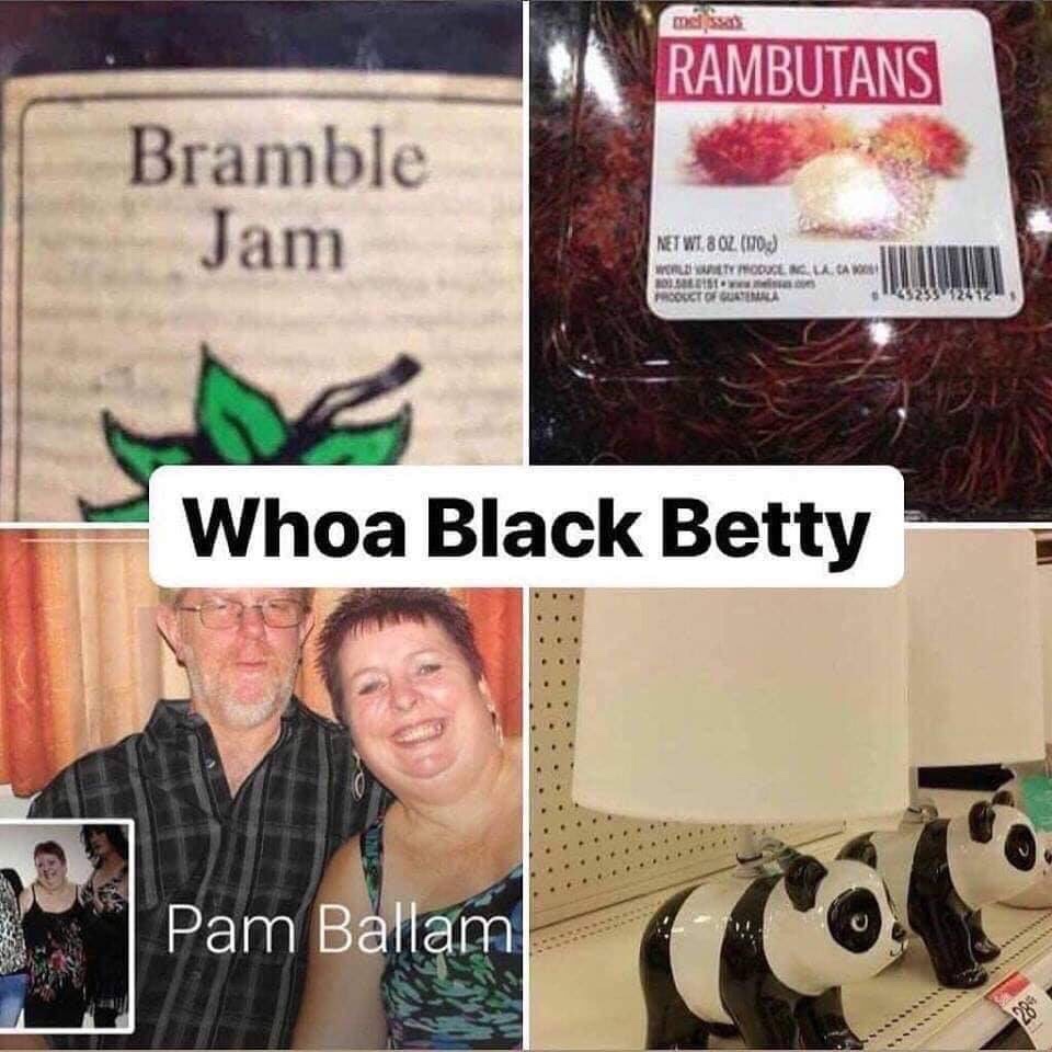 woah black betty meme - Rambutans Bramble Jam Net Wi, 8 Oz 170 Wet Oulu 03.10 Product Of Guatemala Whoa Black Betty Pam Ballam