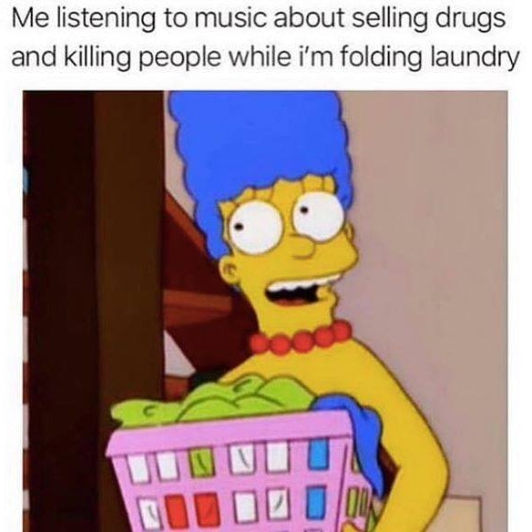 true crime memes - Me listening to music about selling drugs and killing people while i'm folding laundry