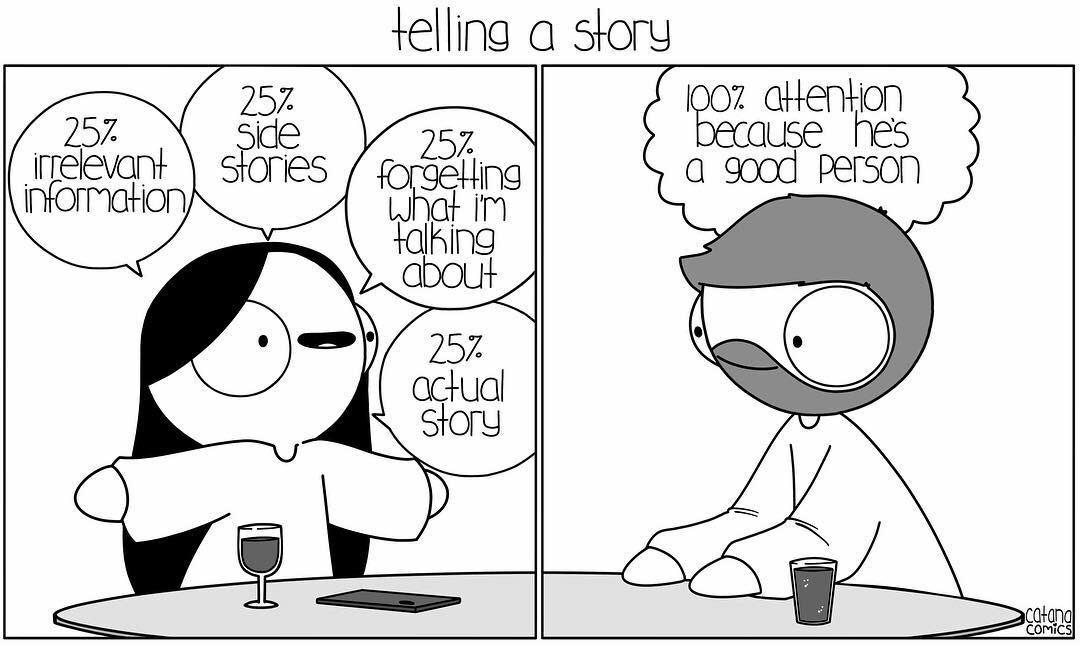 catana comics talking - telling a story 100% attention because he's I forgetting a good person What i'm talking about 25% irrelevant information 25% Stories 25% actual story catana Comics