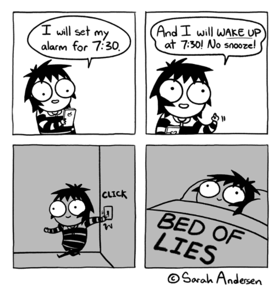 bed of lies - I will set my alarm for . And I will Wake Up at ! No snooze! Click Bed Of Lies Sarah Andersen