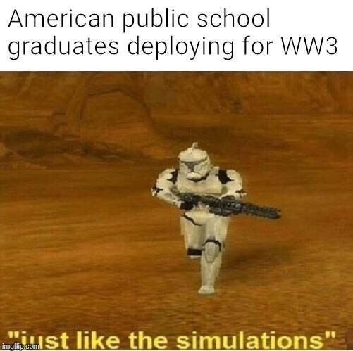 r6s memes - American public school graduates deploying for WW3 haust the simulations"