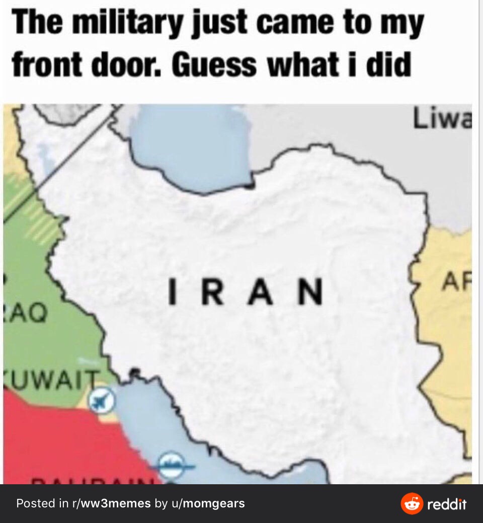 map of iran - The military just came to my front door. Guess what i did Liwa Tran Ae Uwait Posted in rww3memes by umomgears reddit