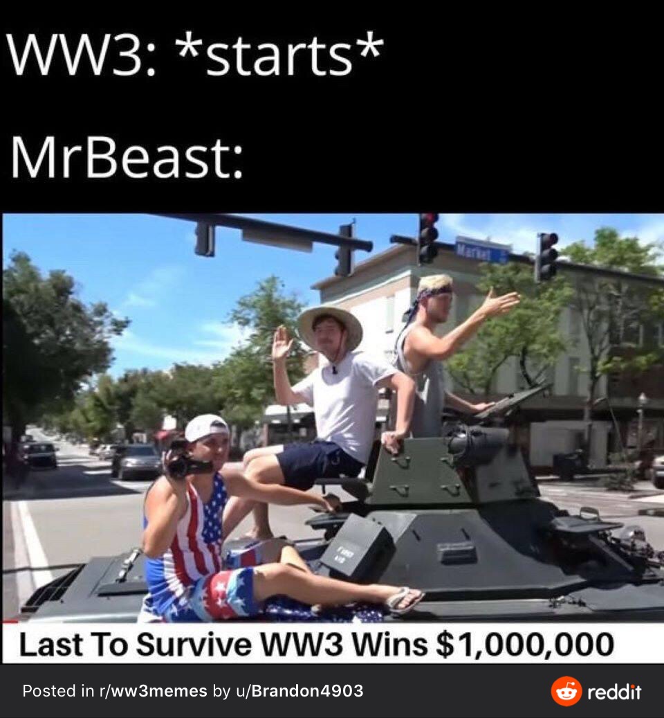 car - WW3 starts MrBeast Last To Survive WW3 Wins $1,000,000 Posted in rww3memes by uBrandon4903 reddit