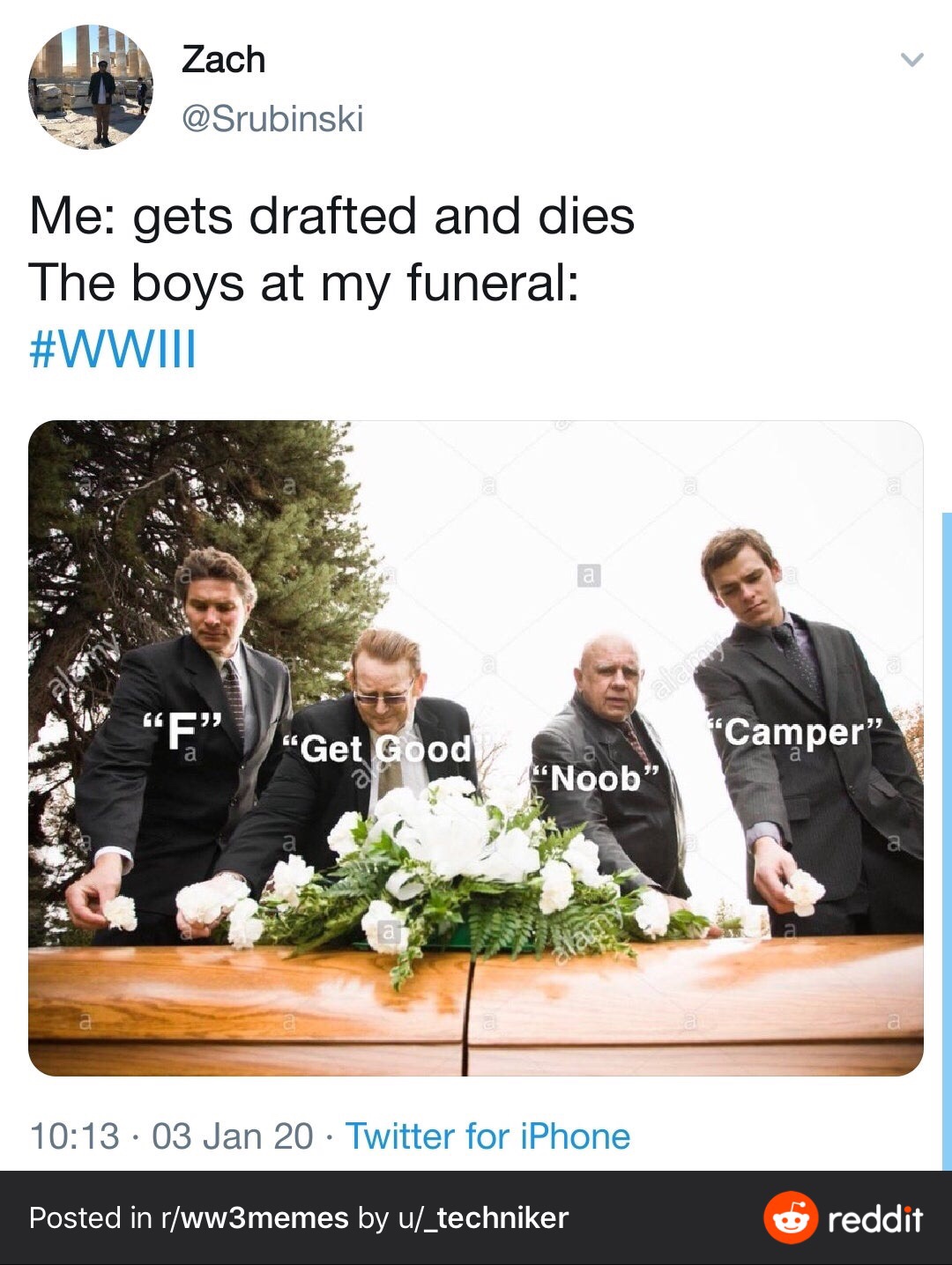 photo caption - Chea Stubinski Zach Me gets drafted and dies The boys at my funeral Get Good Camper "Noob" 03 Jan 20 Twitter for iPhone Posted in ww3memes by u_techniker reddit