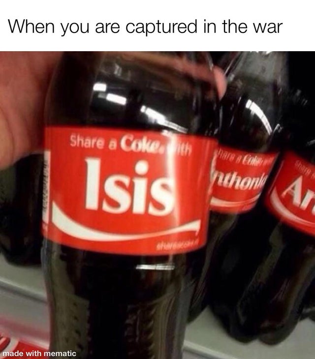 share a coke with carson - When you are captured in the war a Coke,ith Isis putin made with mematic