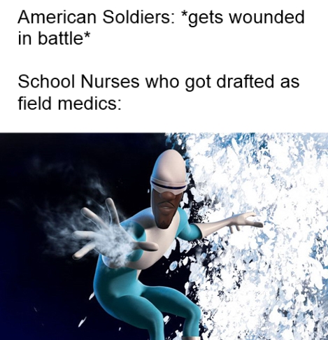 frozone incredibles - American Soldiers gets wounded in battle School Nurses who got drafted as field medics