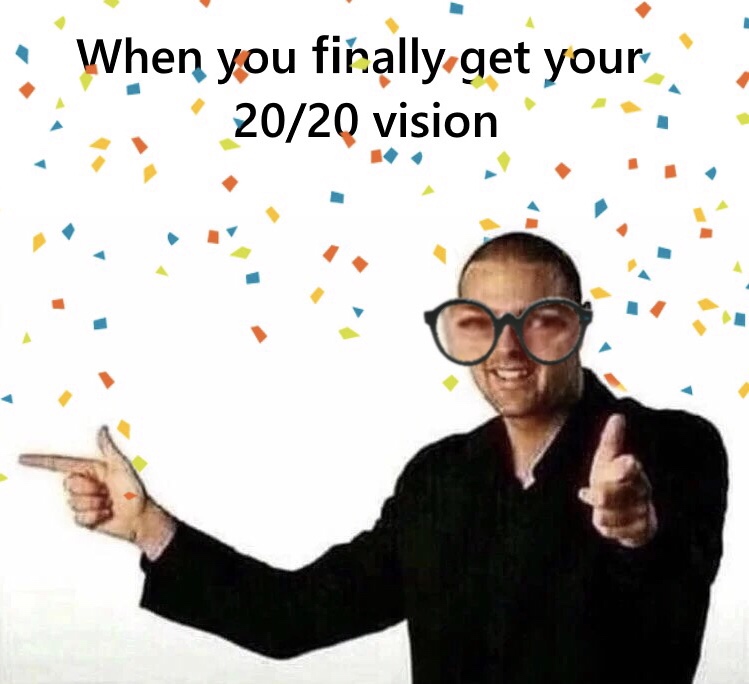 2020 vision meme month - When you finally get your 2020 vision