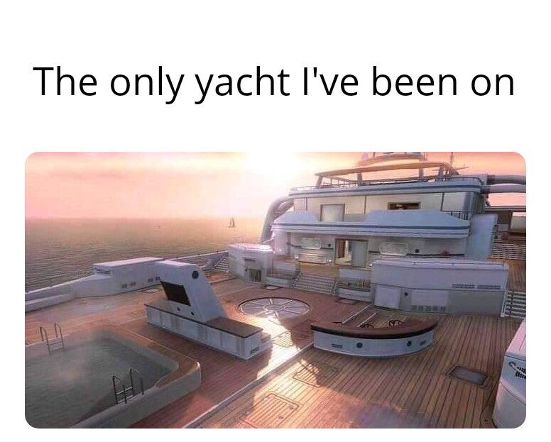 only yacht i ve been - The only yacht I've been on