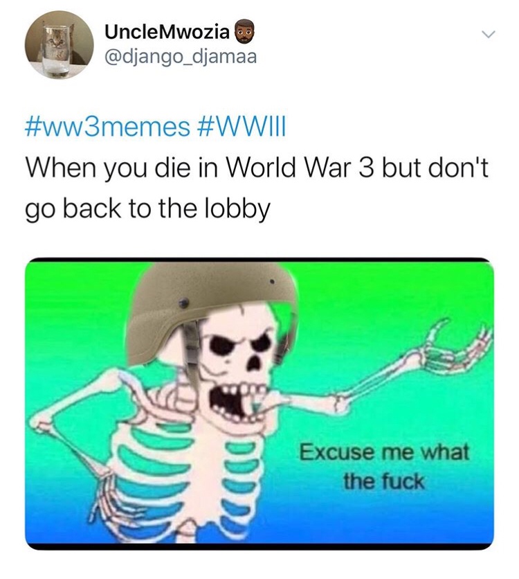 thc halloween candy meme - UncleMwozia When you die in World War 3 but don't go back to the lobby Excuse me what the fuck