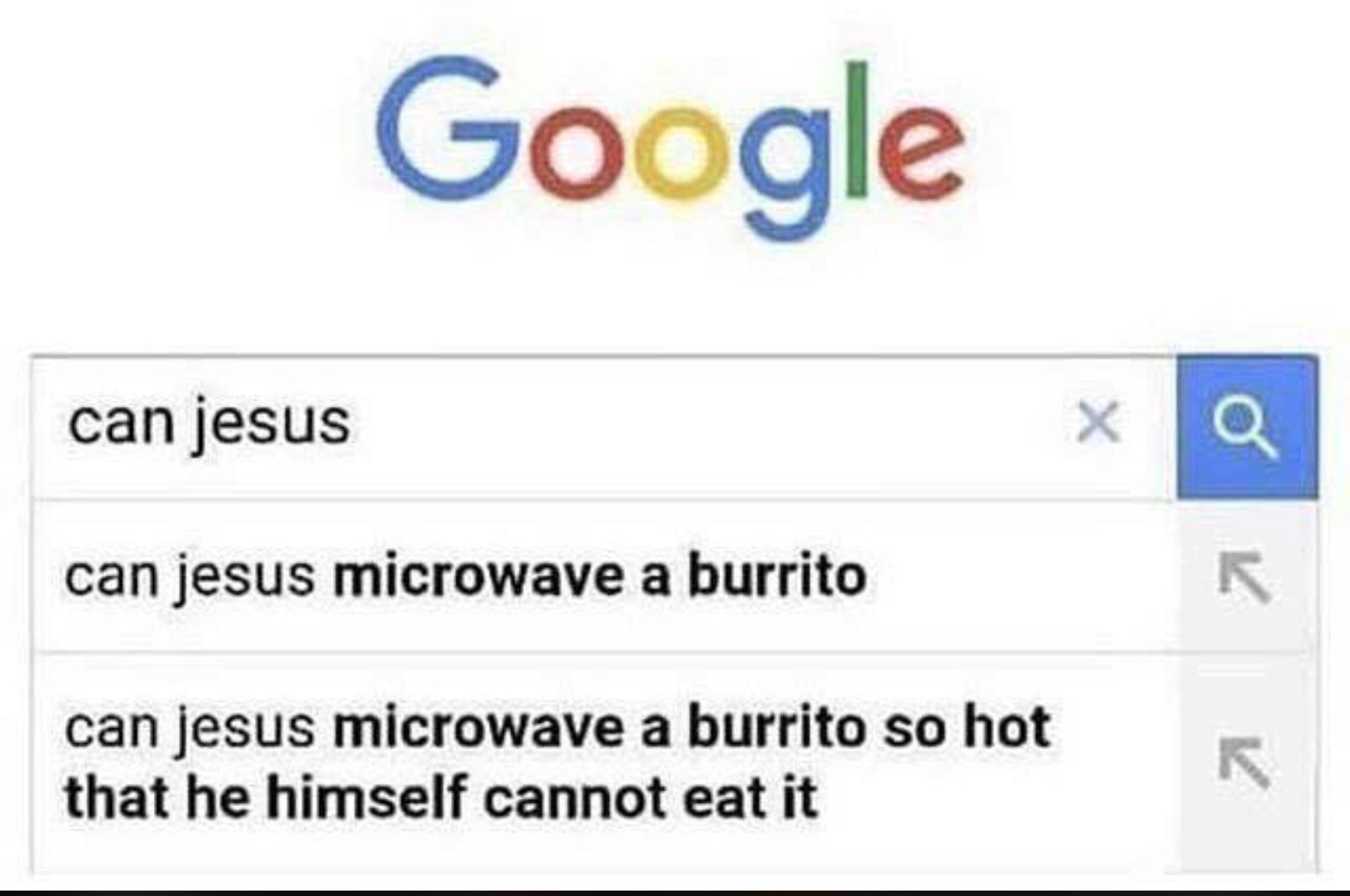 google - Google can jesus can jesus microwave a burrito can jesus microwave a burrito so hot that he himself cannot eat it