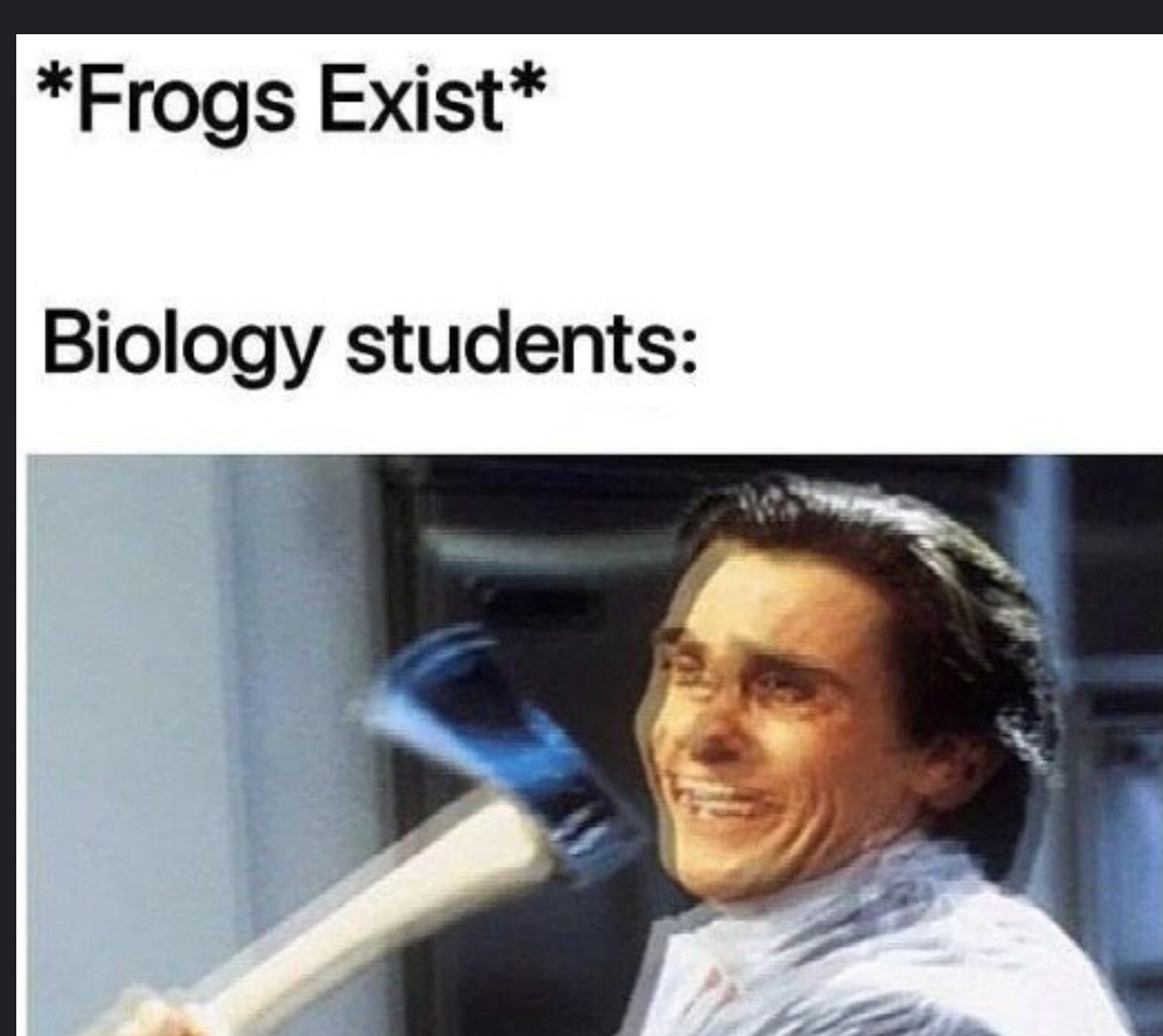 biology memes - Frogs Exist Biology students