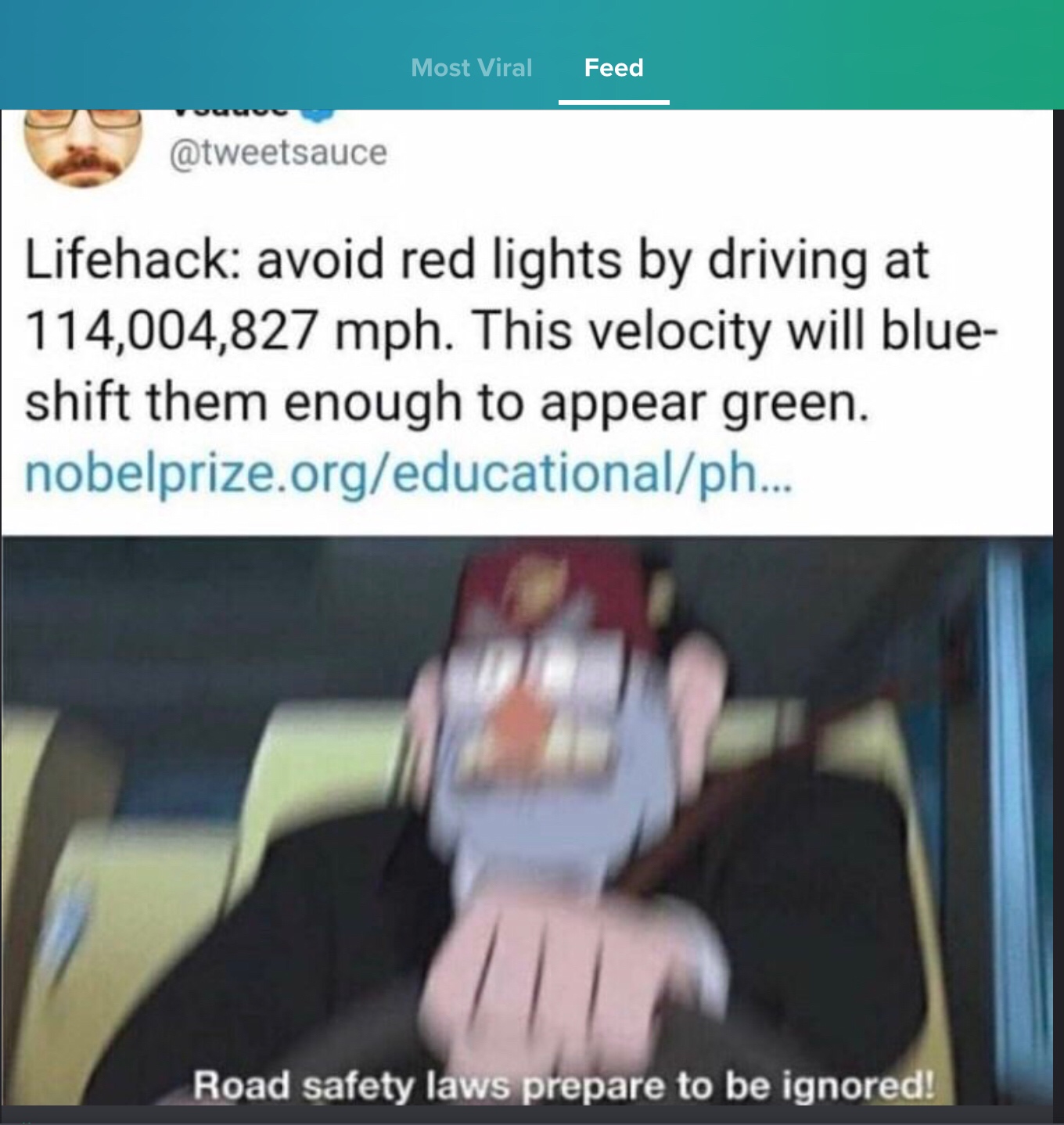 vsauce memes - Most Viral Feed Lifehack avoid red lights by driving at 114,004,827 mph. This velocity will blue shift them enough to appear green. nobelprize.orgeducationalph... Road safety laws prepare to be ignored!