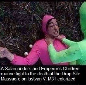 filthy frank memes - A Salamanders and Emperor's Children marine fight to the death at the Drop Site Massacre on Isstvan V. M31 colorized