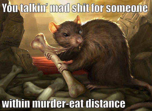 ruin rat mtg - You talkin' mad shit for someone within murdereat distance