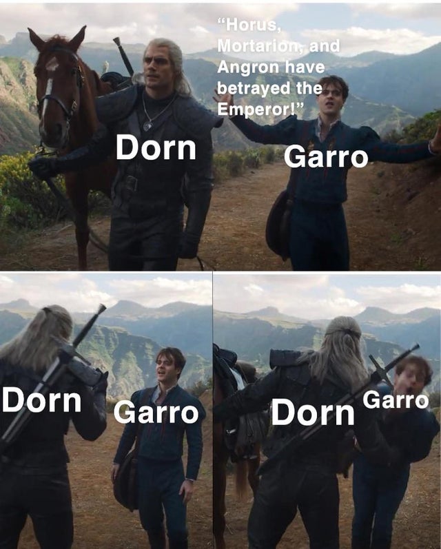 The Witcher - "Horus, Mortarion, and Angron have betrayed the Emperor! Dorn Garro Dorn Garro Garro Dorna