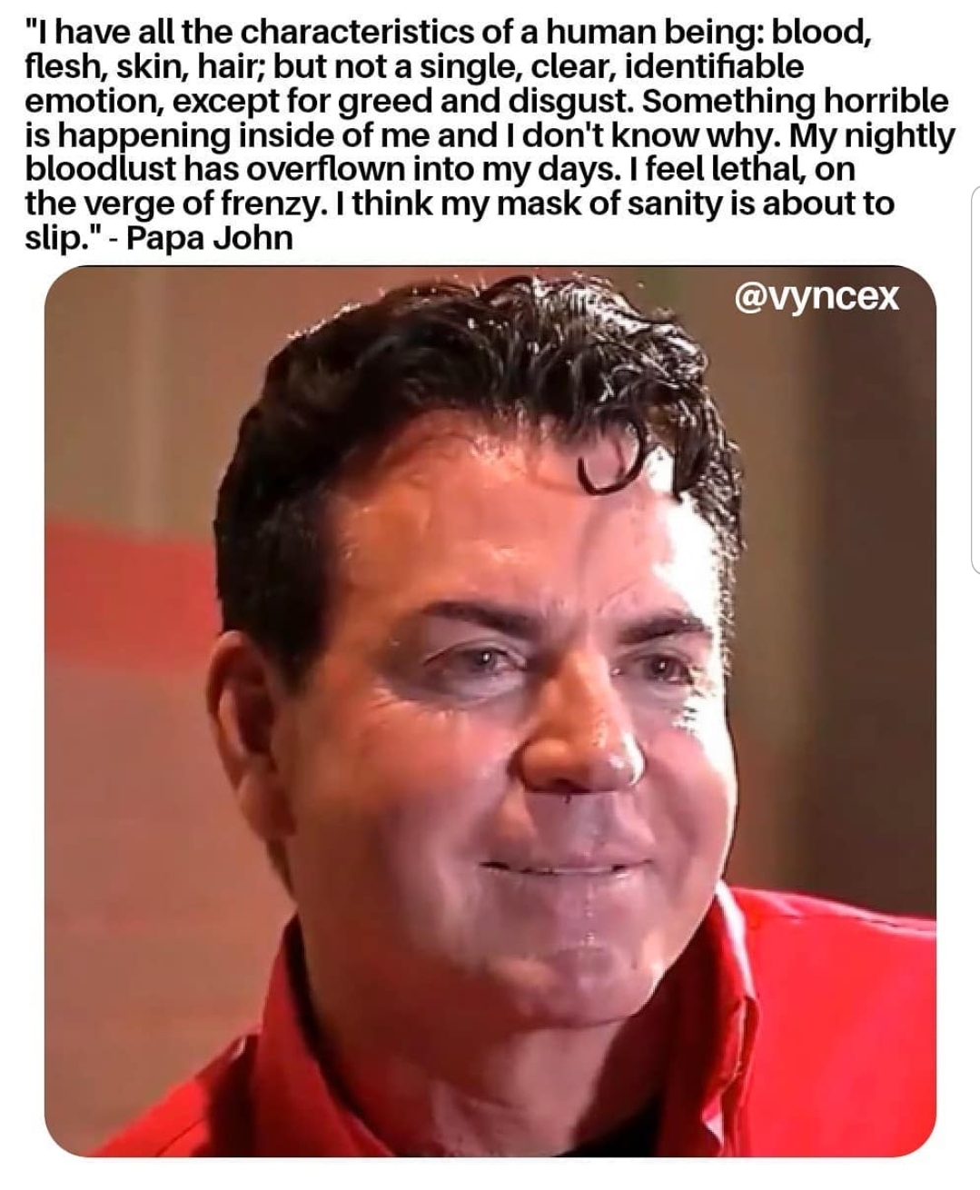 papa johns meme - "I have all the characteristics of a human being blo...