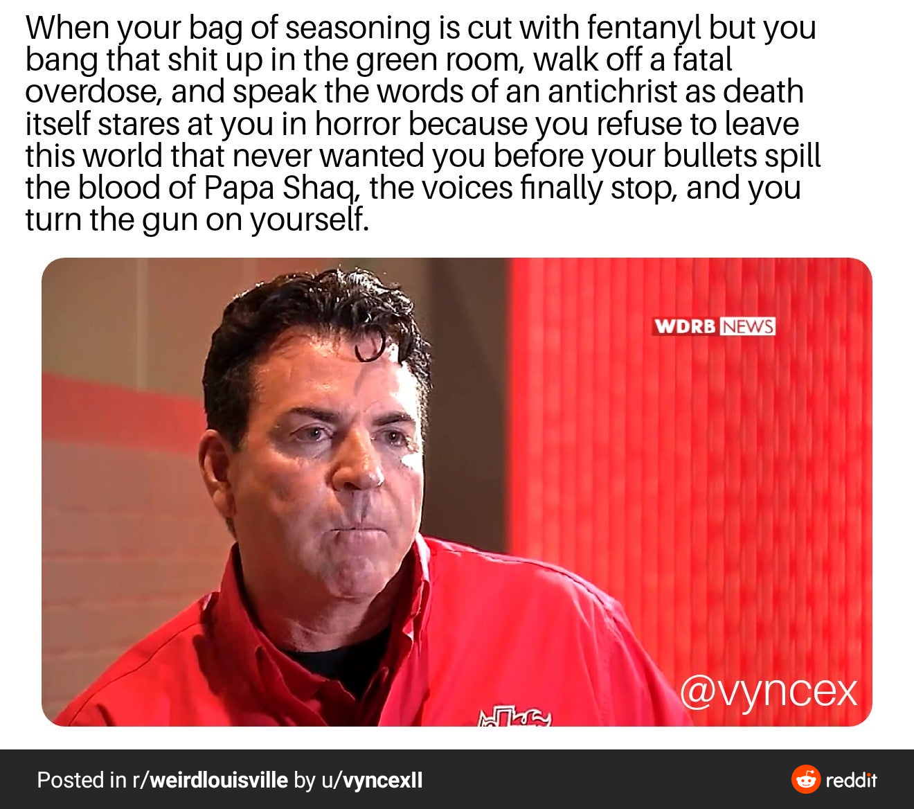photo caption - When your bag of seasoning is cut with fentanyl but you bang that shit up in the green room, walk off a fatal overdose, and speak the words of an antichrist as death itself stares at you in horror because vou refuse to leave this world tha