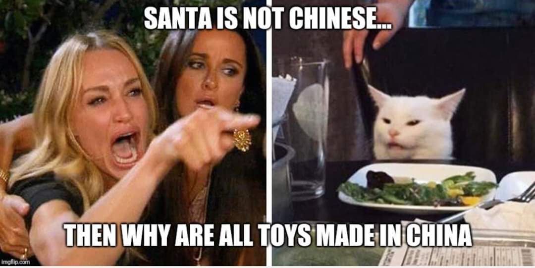 woman yelling at cat memes - Santa Is Not Chinese... Then Why Are All Toys Made In China Imgflip.com