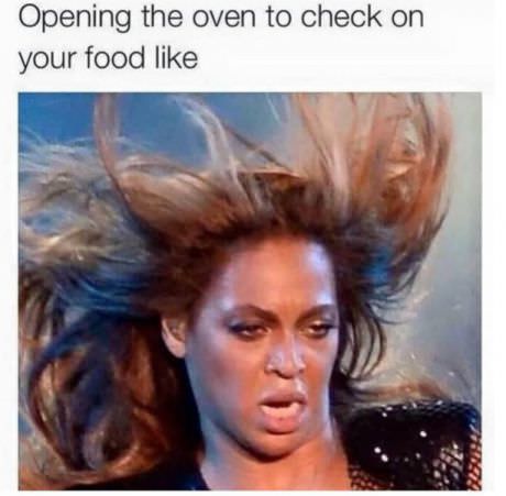 opening the oven meme - Opening the oven to check on your food