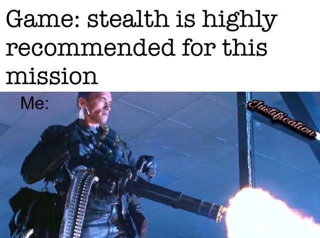 stealth mission meme - Game stealth is highly recommended for this mission Me Justification