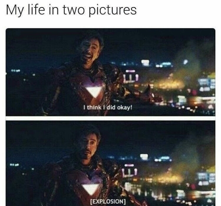 avengers memes endgame meme - My life in two pictures I think I did okay! Explosion