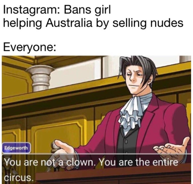godot phoenix wright - Instagram Bans girl helping Australia by selling nudes Everyone Edgeworth You are not a clown. You are the entire circus.