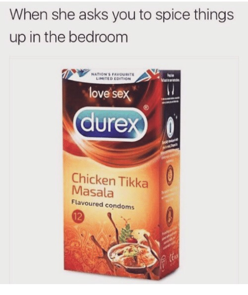 condom memes - When she asks you to spice things up in the bedroom Nations Favourite Limited Edition Ne love sex durex Chicken Tikka Masala Flavoured condoms