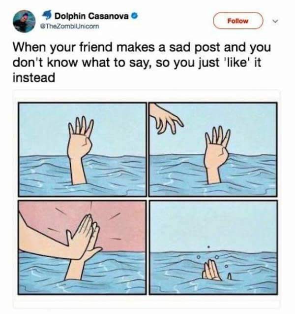 drowning high five meme - Dolphin Casanova The ZombiUnicorn When your friend makes a sad post and you don't know what to say, so you just '' it instead