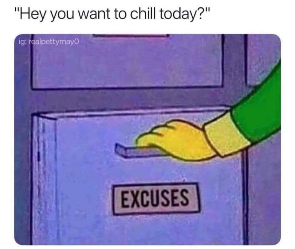 funny memes introvert meme - "Hey you want to chill today?" ig realpettymayo Excuses