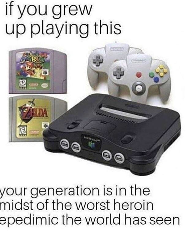 if you grew up playing this meme - if you grew up playing this Mario A your generation is in the midst of the worst heroin epedimic the world has seen