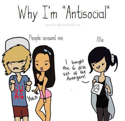 i m antisocial - Why I'm "Antisocial" macabredelnum.tumblr.com People around me Me I bought the 6 disc set of the Avengers!