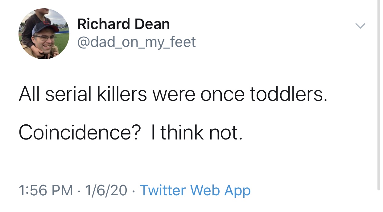 sarah silverman pedophilia jokes - Richard Dean All serial killers were once toddlers. Coincidence? I think not. 1620 Twitter Web App
