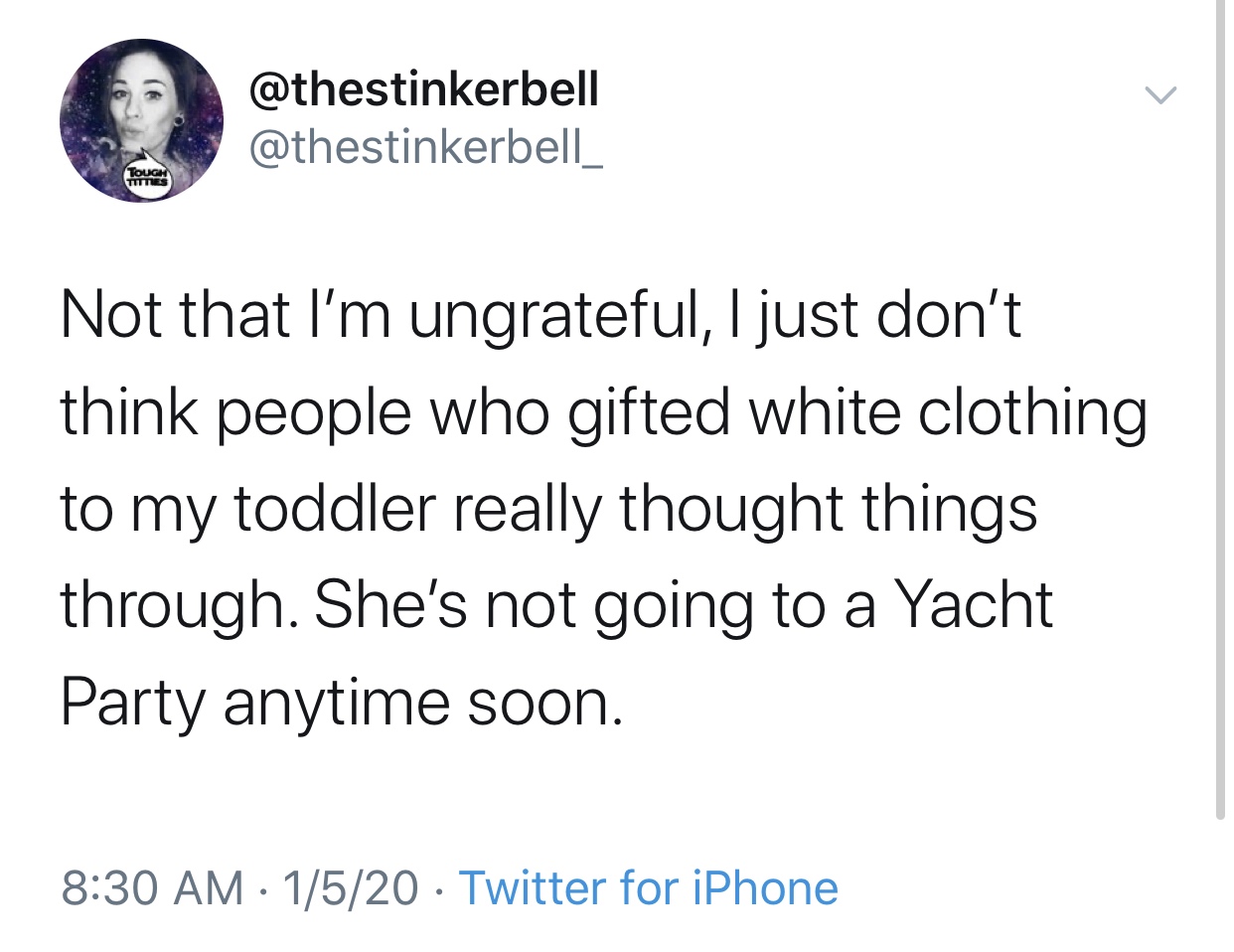 raw dogging reality - Tough Tites Not that I'm ungrateful, I just don't think people who gifted white clothing to my toddler really thought things through. She's not going to a Yacht Party anytime soon. 1520 Twitter for iPhone