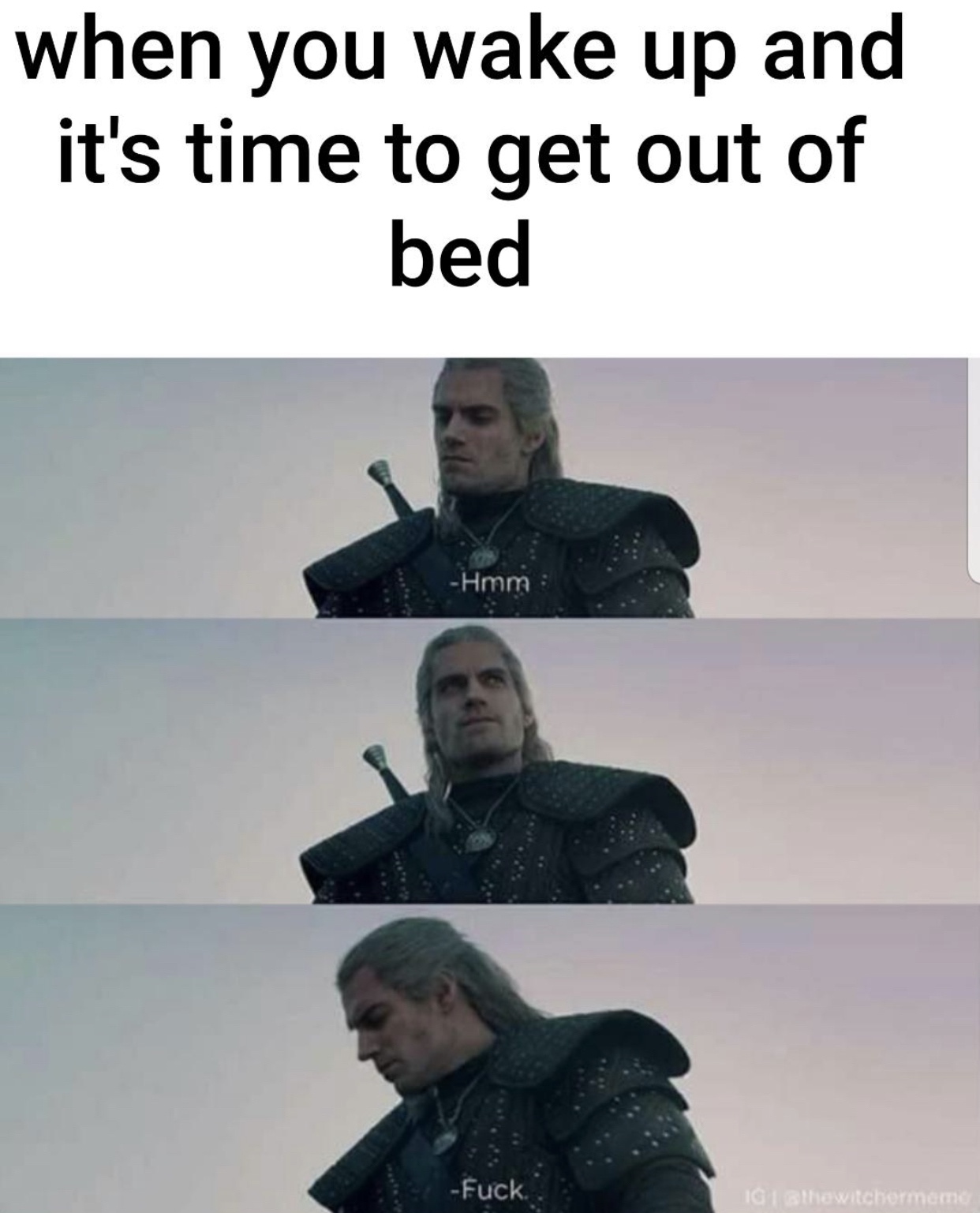 Internet meme - when you wake up and it's time to get out of bed Hmm Fuck Ig