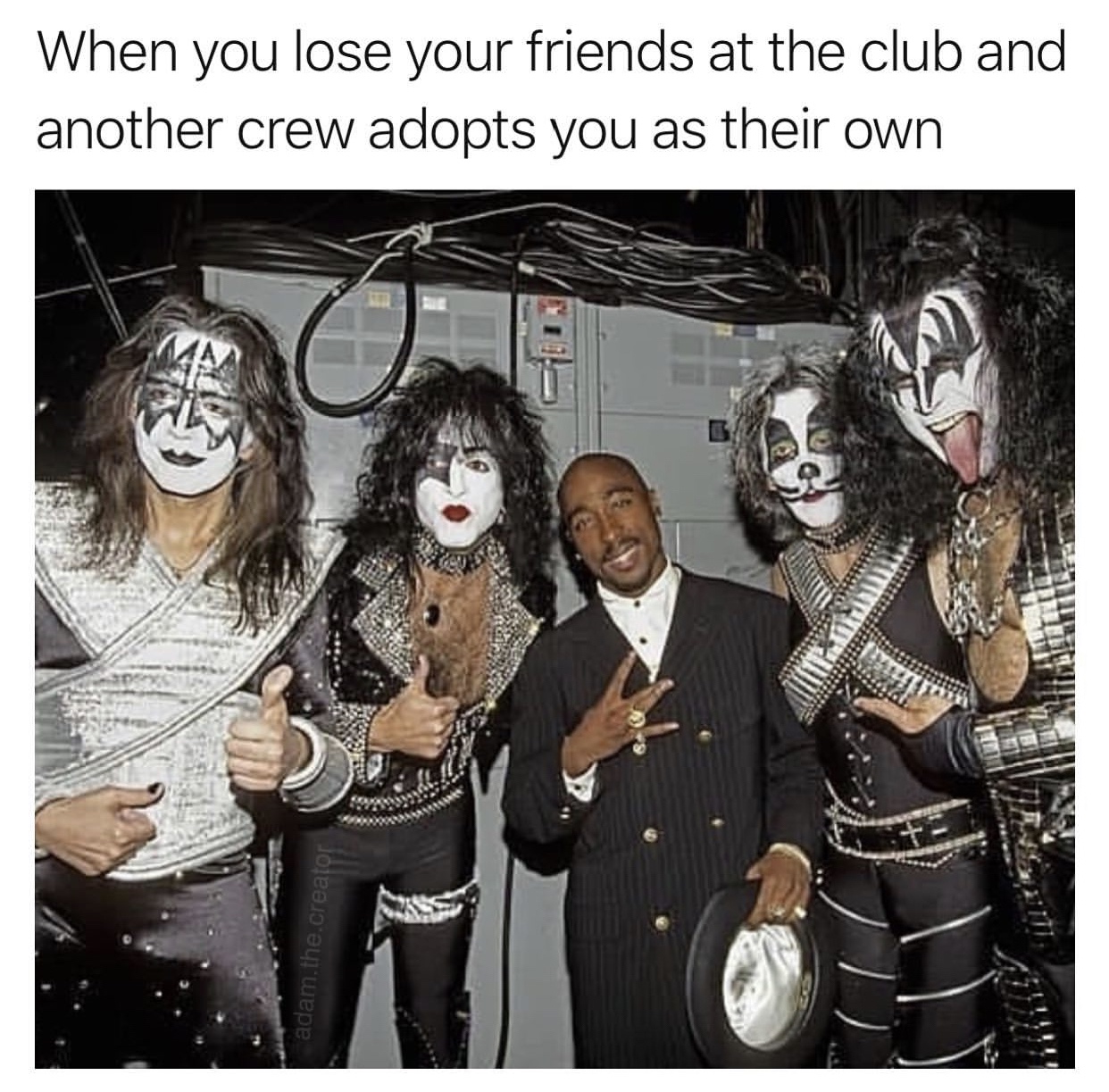 kiss tupac - When you lose your friends at the club and another crew adopts you as their own