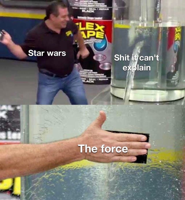 flex tape meme - Lex Ips Star wars Shit it can't explain The force