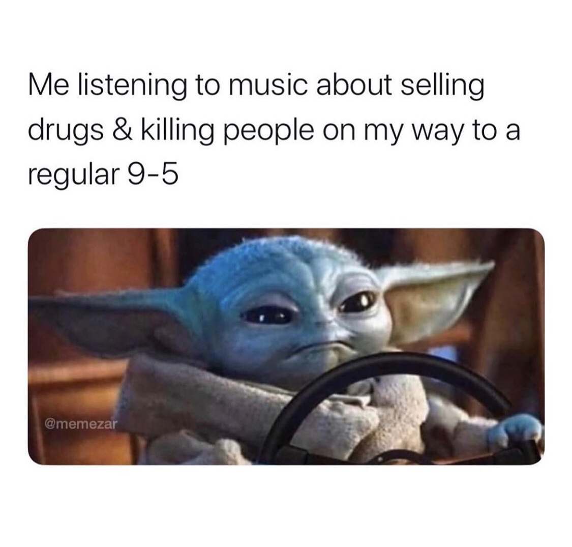 baby yoda zoom zoom lane - Me listening to music about selling drugs & killing people on my way to a regular 95