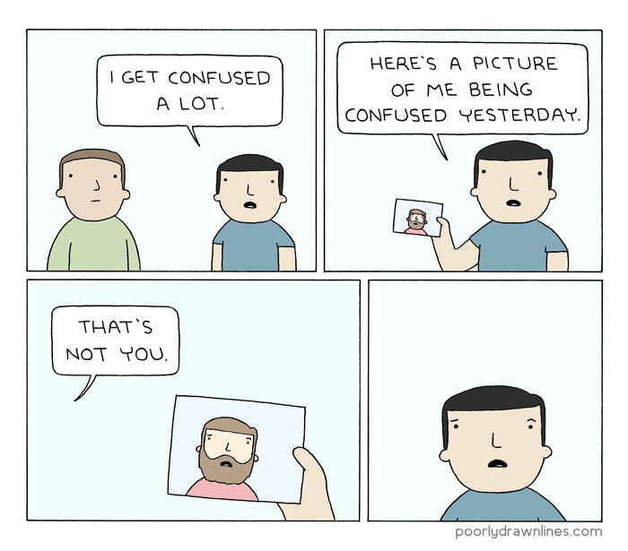 poorly drawn lines confused - I Get Confused A Lot Here'S A Picture Of Me Being Confused Yesterday Log That'S Not You poorlydrawnlines.com