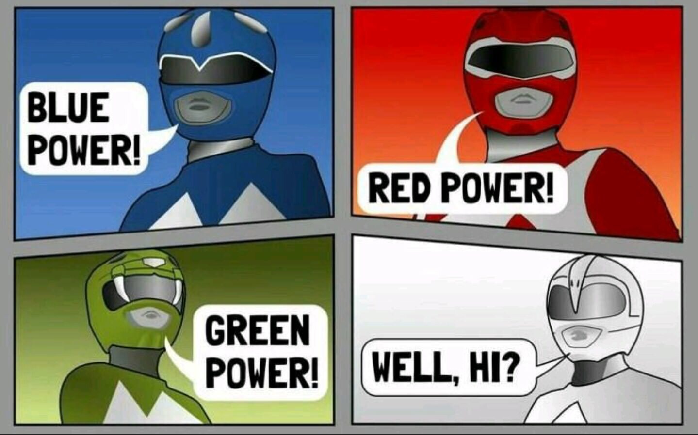 go go power rangers meme - Blue Power! Red Power! Green Power! Well, Hi?